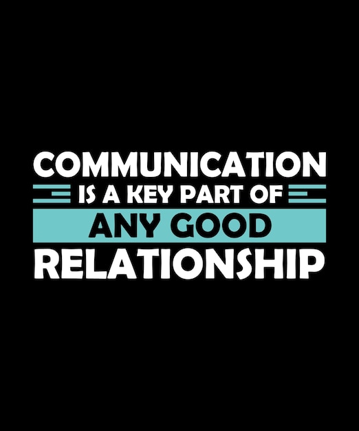 COMMUNICATION IS A KEY PART OF ANY GOOD RELATIONSHIP TSHIRT DESIGN PRINT TEMPLATETYPOGRAPHY