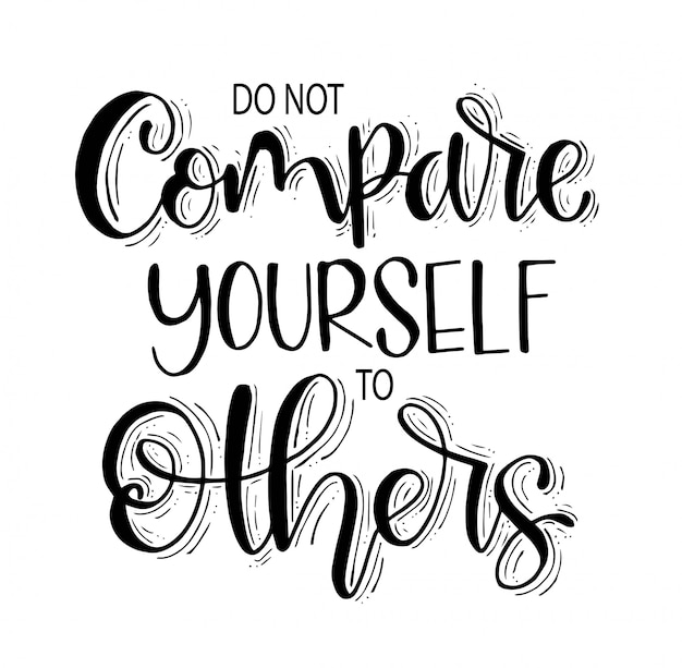 Do not compare yourself to others, hand lettering, motivational quote