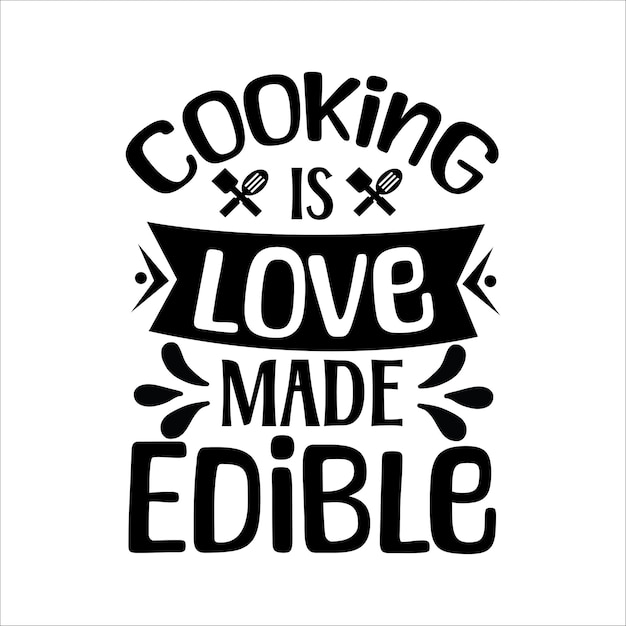 Vector cooking is love made edible kitchen svgfunny kitchen svgcooking svgbaking svg