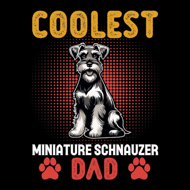 Coolest Miniature Schnauzer Dad Typography t shirt design illustration vector