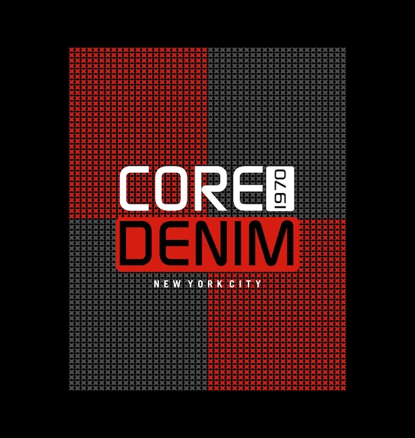 CORE DENIM design typography vector design text illustration sign t shirt graphics print etc