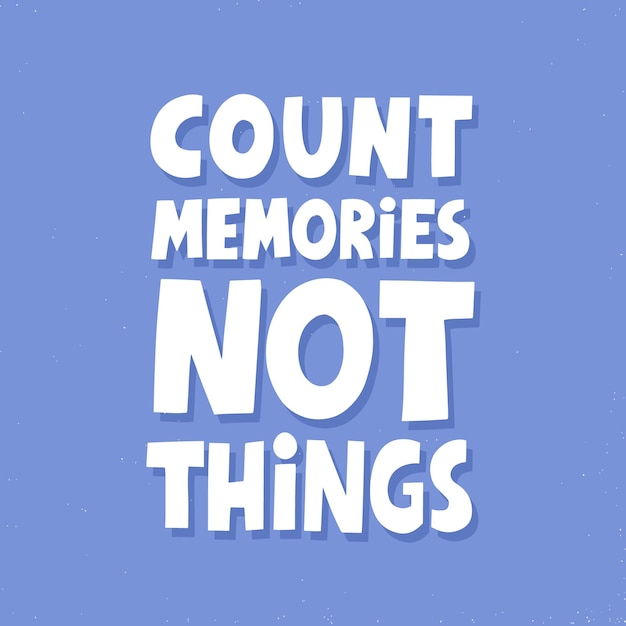 Count memories not things quote. HAnd drawn vector lettering. Travel concept for t shirt, poster, card.