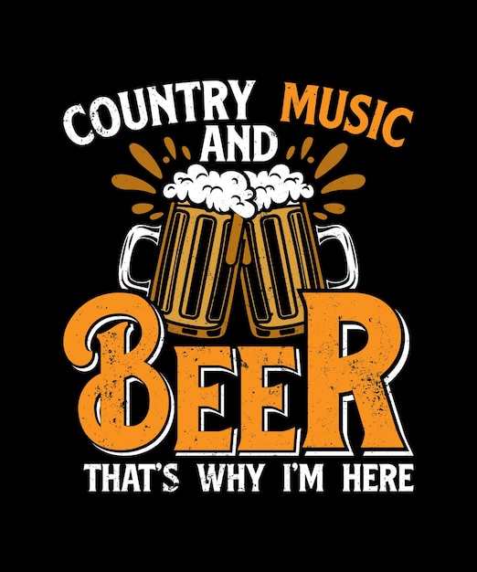 Country Music And Beer That's why I'm Here Vintage Beer Glass Tshirt Design Funny Alcohol Template