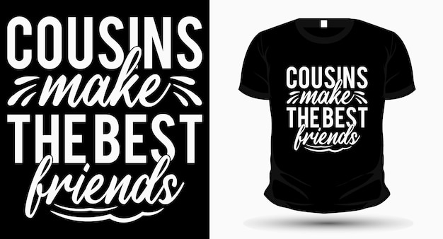 Cousins make the best friend typography tshirt design