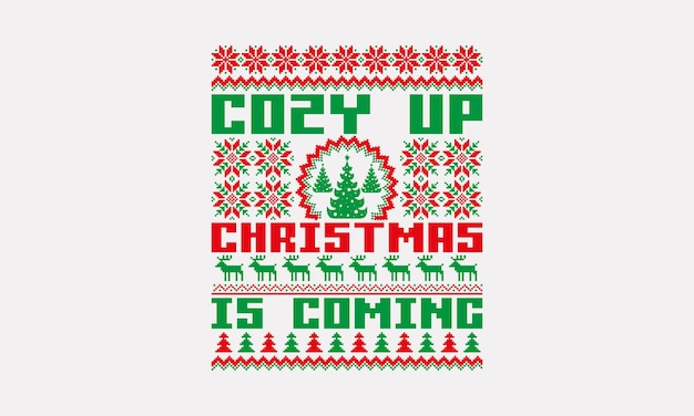 Vector cozy up christmas is coming ugly christmas pattern tshirts christmas sweater designs