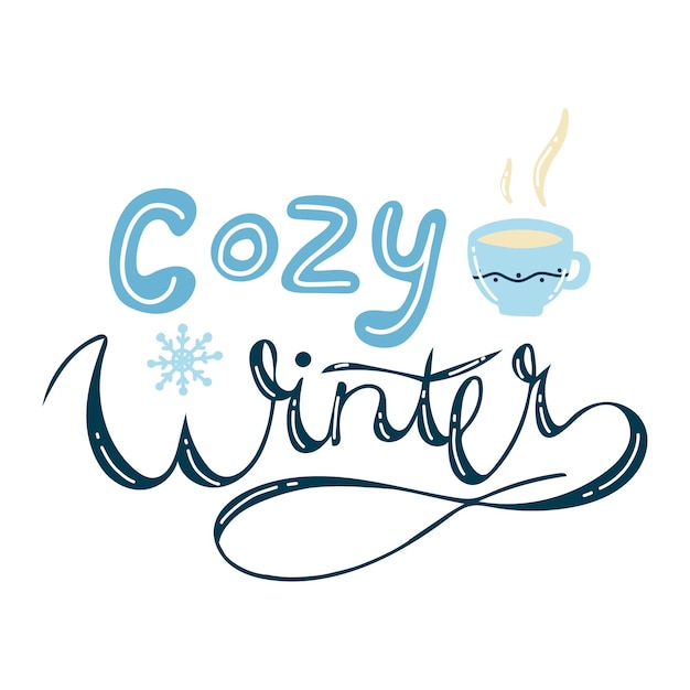 Cozy winter handwritten calligraphic inscription with snowflakes and a mug of tea coffee cocoa Hand drawn winter inspiration phrase vector illustration