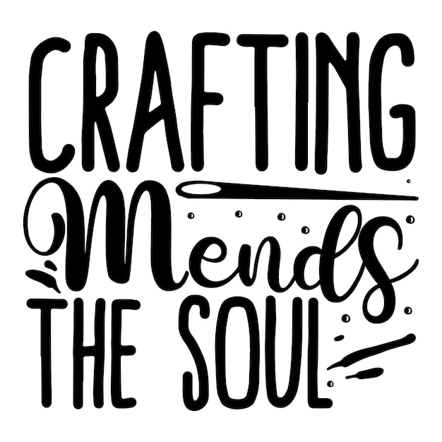 Crafting mends the soul Typography Premium Vector Tshirt Design quote template