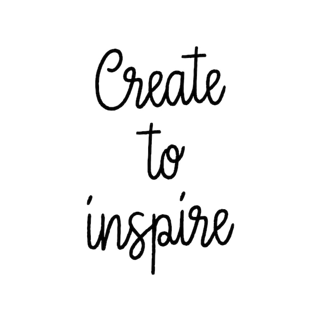 Create to inspire hand lettering on white background.