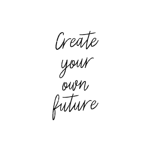 Create your own future hand lettering on white background.