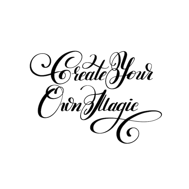 Create your own magic black and white handwritten lettering inscription design positive