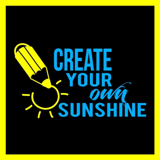 create your own sunshine educational quote typography illustration.