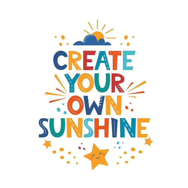 Create Your Own Sunshine Hand drawn motivation lettering phrase for poster logo greeting card