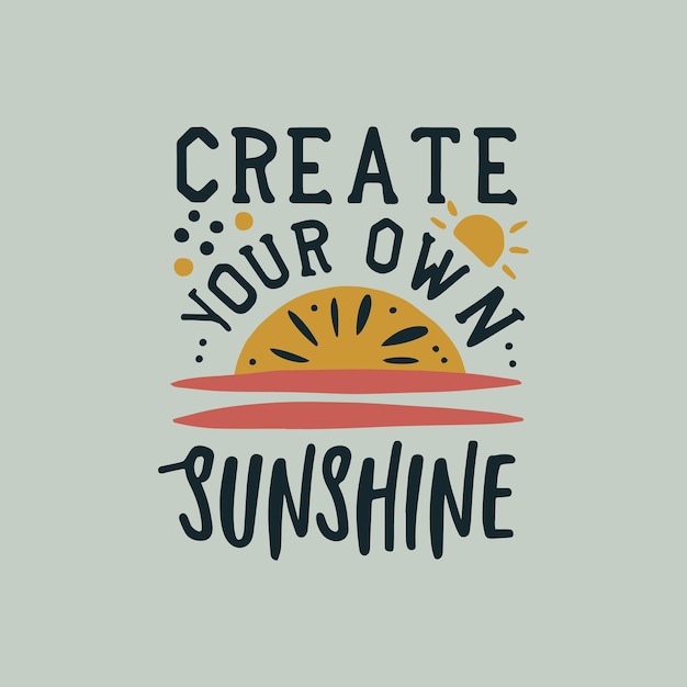 Create your own sunshine Hand lettering typography motivational quote inspirational positive quotes