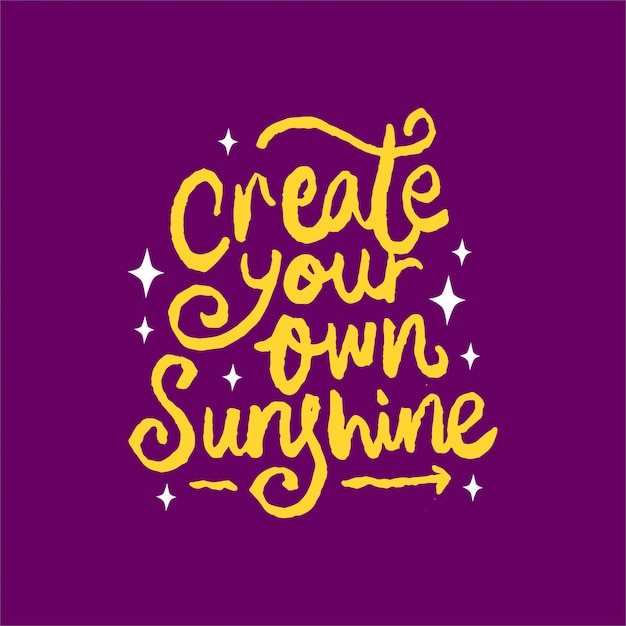 Create your own sunshine lettering motivation quote