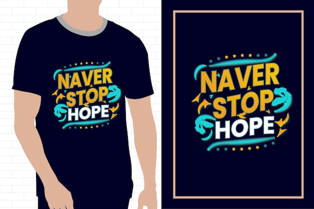 Creative vector naver stop hope typography premium tshirt design