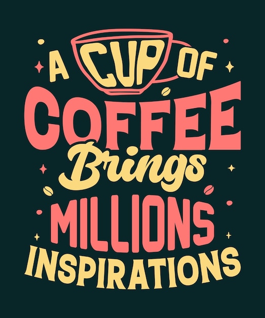 A cup of coffee brings millions inspirations motivational typography quotes for t-shirt design