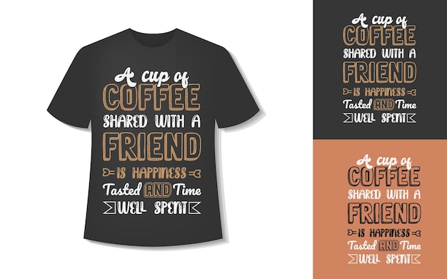 A Cup Of Coffee Shared With A Friend Is Happiness Tasted And Time Well Spent. T-Shirt Design.