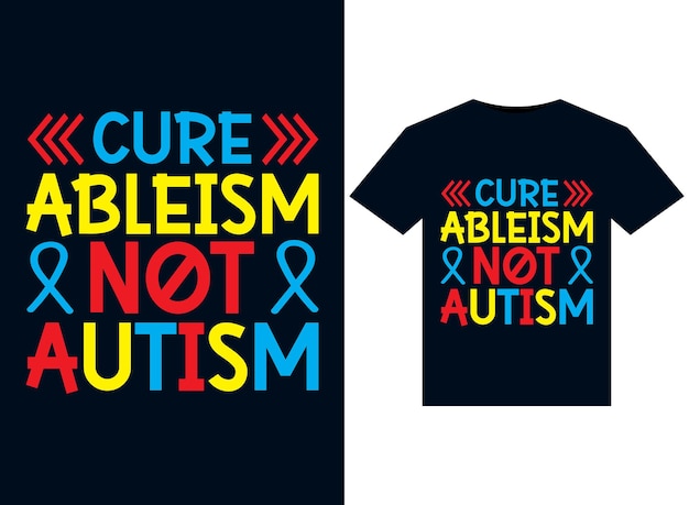 Cure Ableism Not Autism illustrations for print-ready T-Shirts design