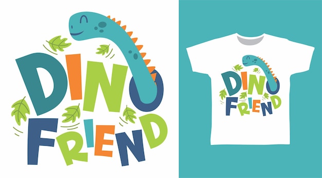 Cute dinosaur friend typography t shirt design