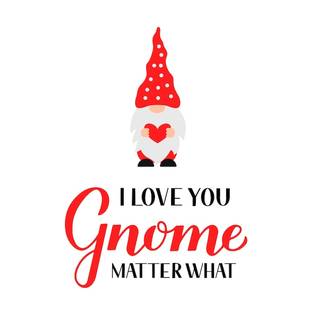 Cute gnome and lettering I love you gnome matter what isolated on white Cute cartoon Scandinavian Nordic Character Vector template for Valentines Day poster greeting card banner t shirt etc