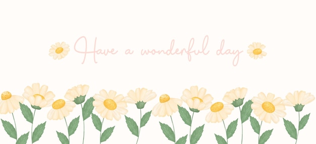 Cute Have a wonderful day banner white daisy flowers garden watercolour floral banner vector