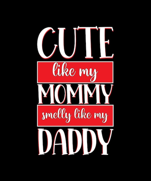 CUTE LIKE MY MOMMY SMELLY LIKE MY DADDY TSHIRT DESIGN PRINT TEMPLATE TYPOGRAPHY VECTOR