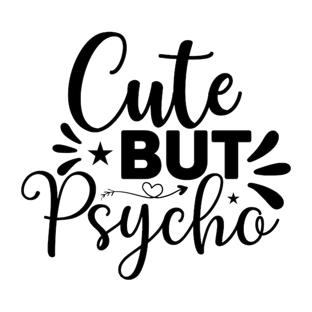 Cute but Psycho SVG T shirt design