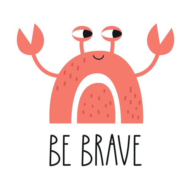 Vector cute rainbow with crab face and lettering be brave. nursery art. vector illustration