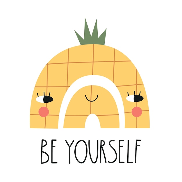 Cute rainbow with pineapple face and lettering BE YOURSELF. Nursery art. Vector illustration