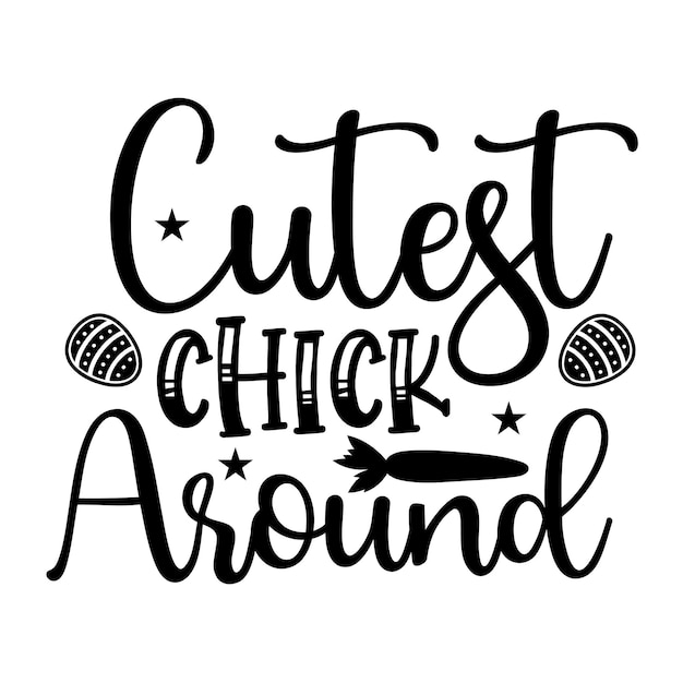 Cutest Chick Around SVG T-shirt design