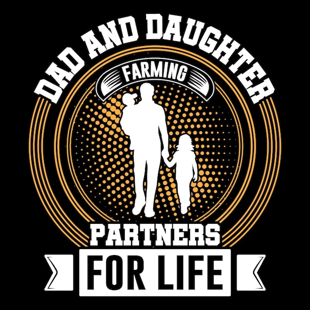 Dad and daughter are farming partners for life typography father's day vector tshirt design