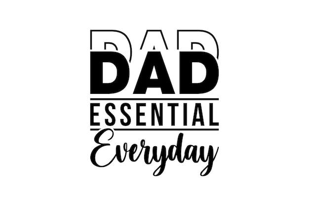 Dad Essential Every Day TYPOGRAPHY FOR PRINT TSHIRT