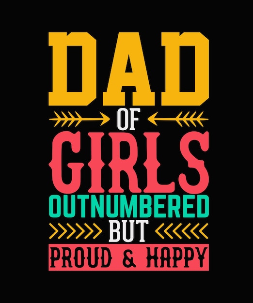 Dad Of Girls Outnumbered But Proud And Happy Father day Tshirt Design