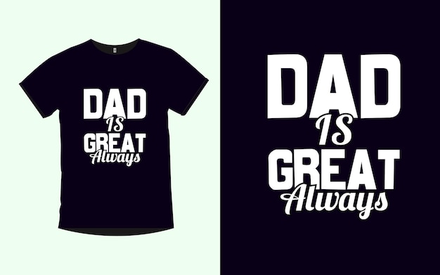 Dad is Great Always typography tshirt design