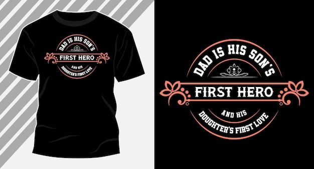 Dad is his sons first hero tshirt design