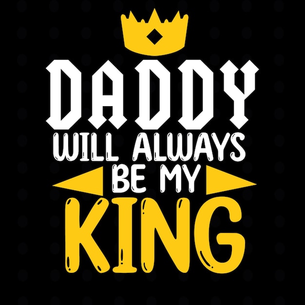 Dad is my king Happy father's day design Premium Vector