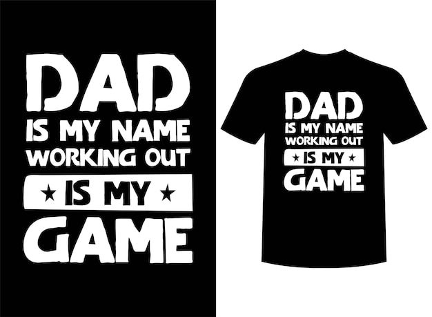 Dad Is My Name Working Out Is My Game Print-ready T-Shirt Design