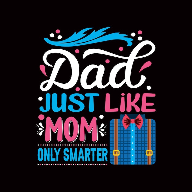 Dad just like mom only smarter typography t shirt design vector