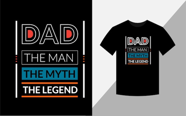 Vector dad the man the myth the legend tshirt design