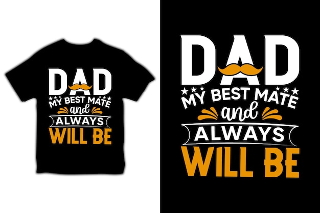 Dad My Best Mate And Always Will Be Father day Tshirt