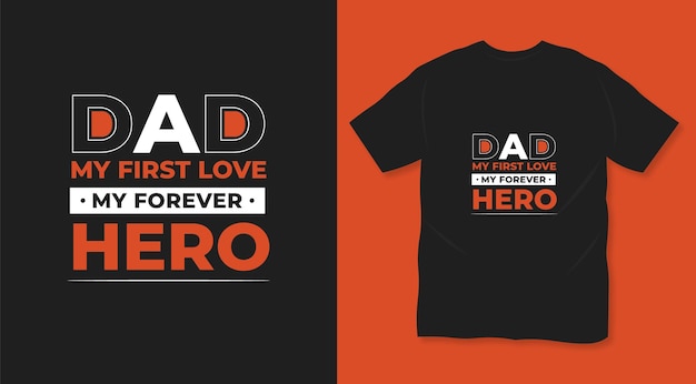 Dad my first love my forever hero typography dad t shirt design