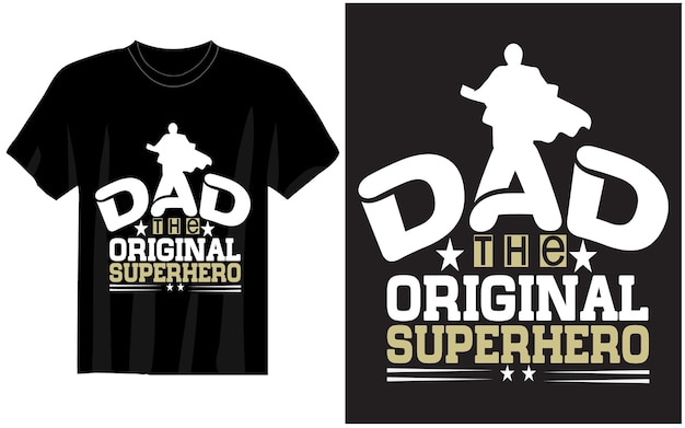 DAD THE ORIGINAL SUPERHERO TSHIRT DESIGN