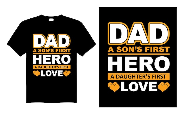 Dad A Sons First Hero A Daughters First Love Typography T Shirt Design