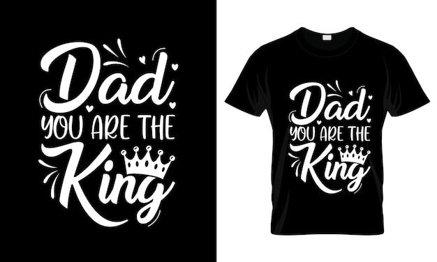 Vector dad you are the king colorful graphic fathers day tshirt design