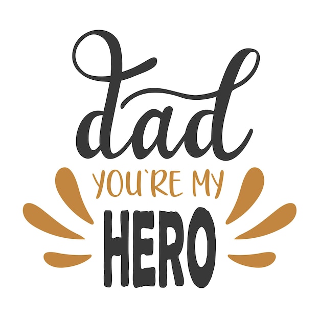 Dad you are my hero handwritten lettering vector Fathers Day quotes