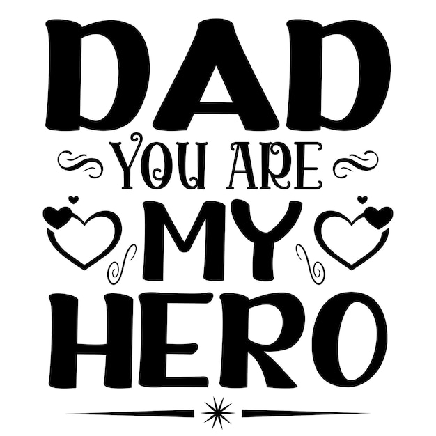 Dad You Are My Hero Typography Graphic T Shirt Design