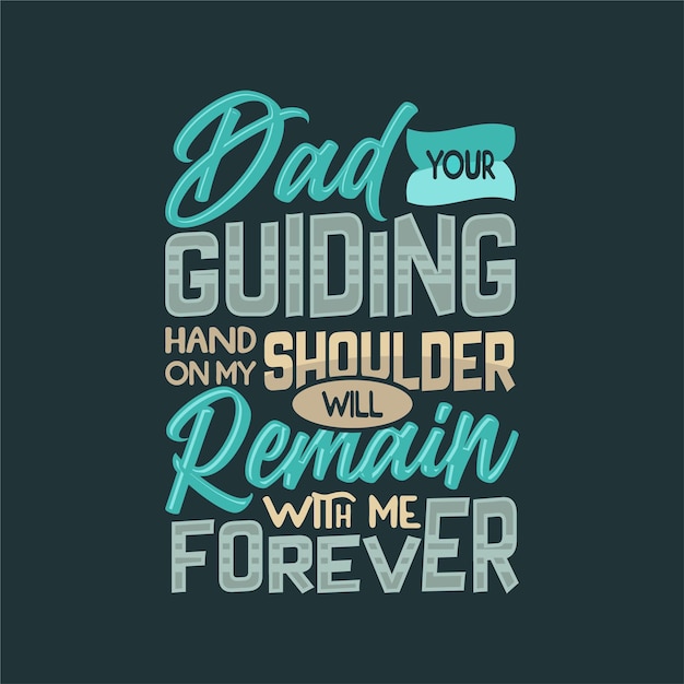 Dad your guiding hand on my shoulder will remain with me forever father's day motivational vector