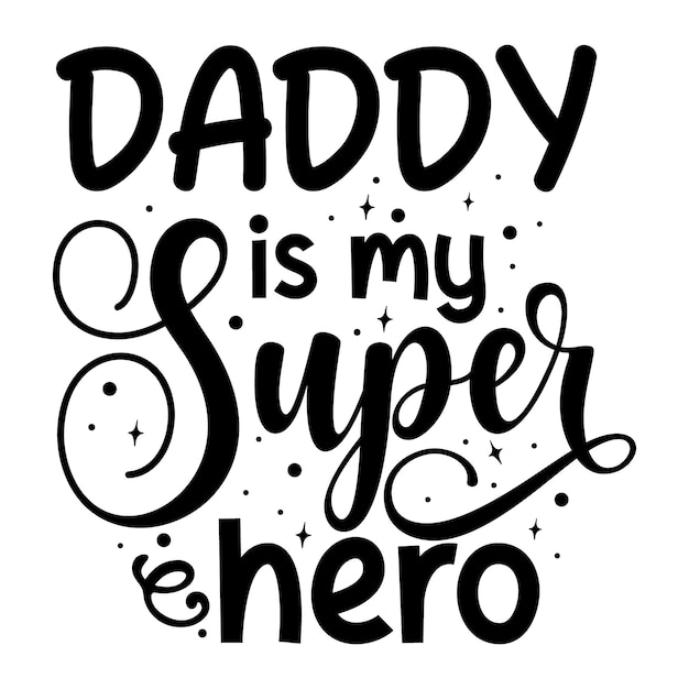 Daddy is my super hero Typography Premium Vector Design quote template