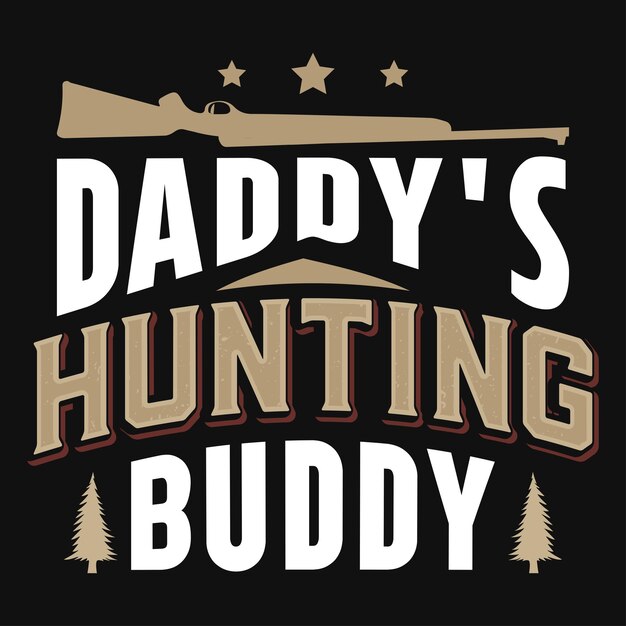 Daddys hunting buddy tshirt design