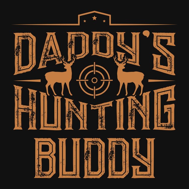 Daddys hunting buddy typograpy tshirt design